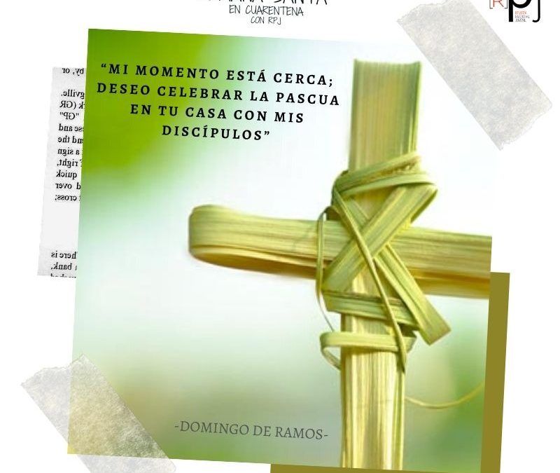 “Mi momento está cerca; deseo celebrar la Pascua en tu casa con mis discípulos” – Juan Carlos de la Riva
